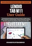 LENOVO TAB M11 USER GUIDE: El manual para principiantes para dominar Android 13, el lápiz Lenovo...